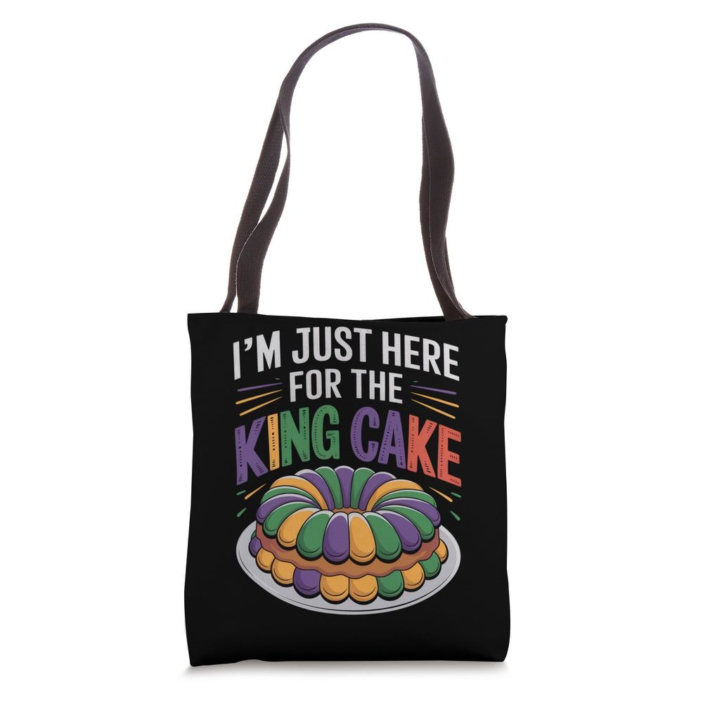 I'M Just Here The King Cake Mardi Gras Motivation King Tote Bag O_O